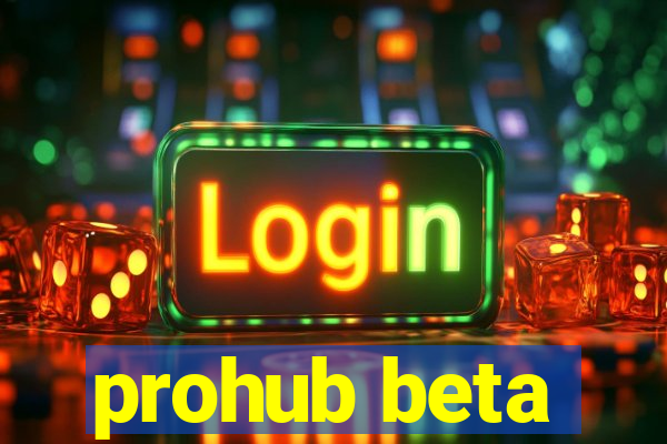prohub beta